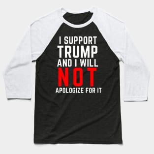 i support trump and i will not apologize for it Baseball T-Shirt